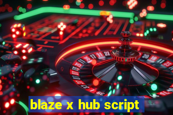 blaze x hub script